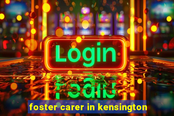 foster carer in kensington